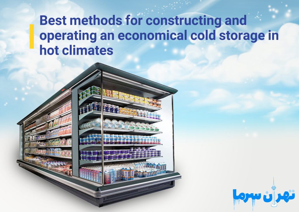 Best Methods for Constructing and Operating an Economical Cold Storage in Hot Regions