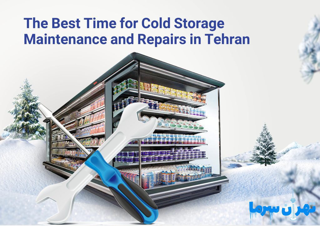 The Best Time for Cold Storage Maintenance and Repairs in Tehran